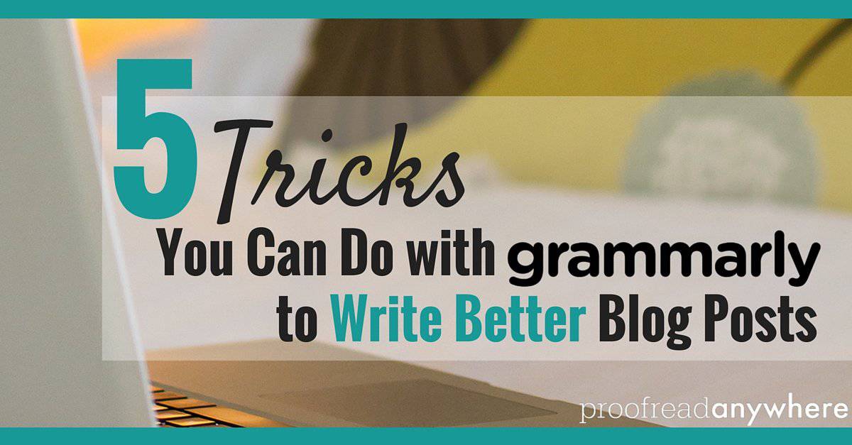 5 Tricks You Can Do with Grammarly to Write Better Blog Posts -H