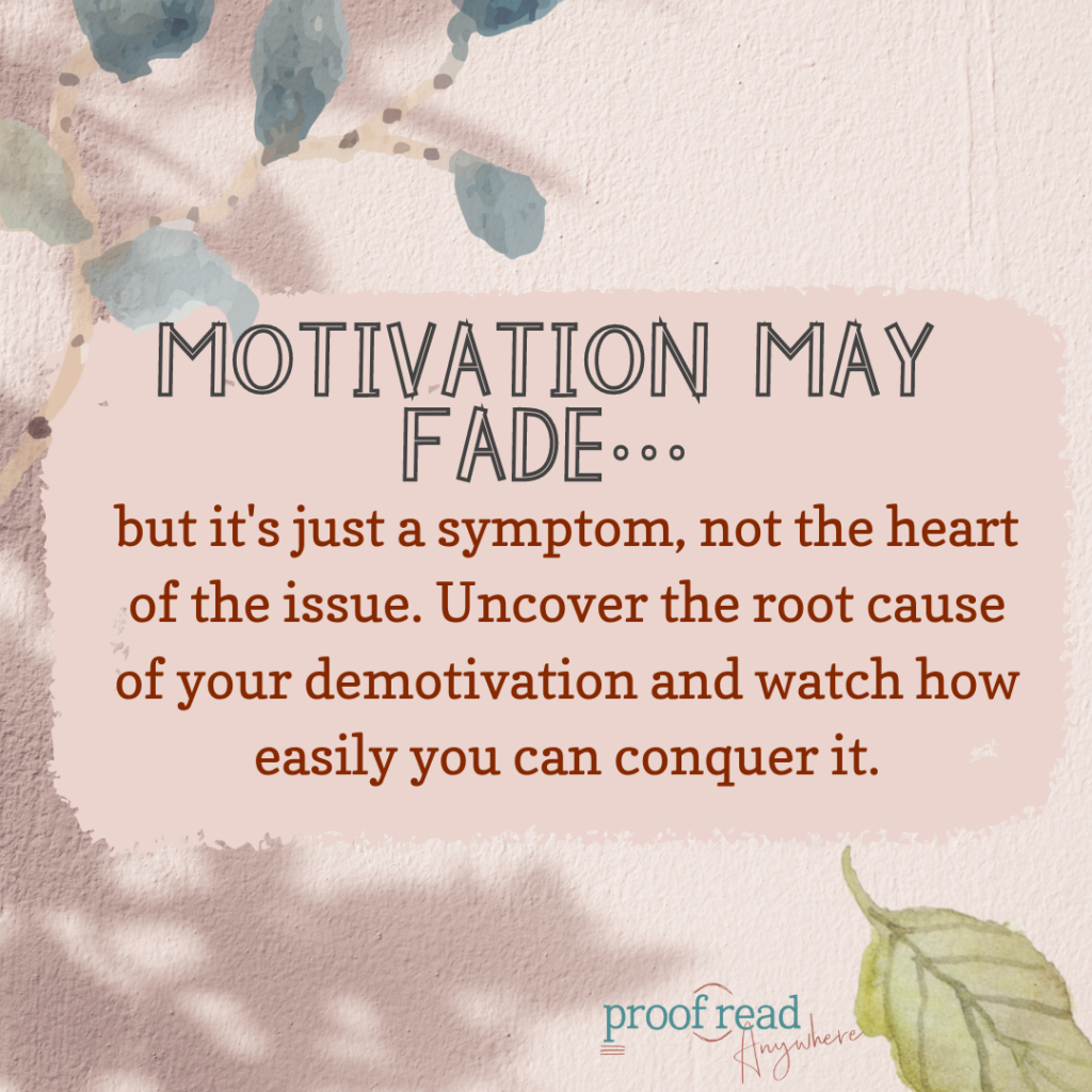 The image says "motivation may fade.... but it's just a symptom, not the heart of the issue. Uncover the root cause of your demotivation and watch how easily you can conquer it" 